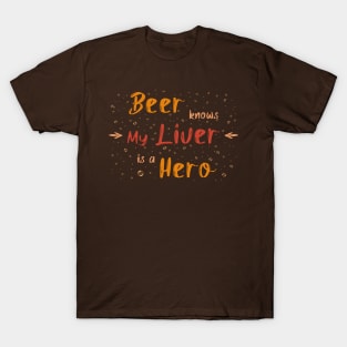 Beer knows my liver is a hero T-Shirt